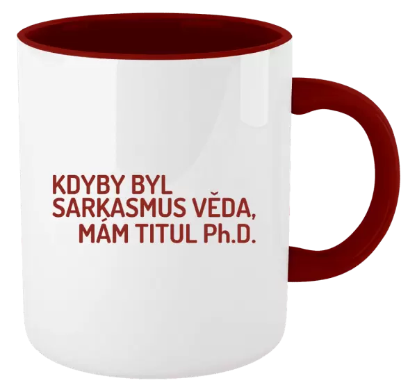 Hrnek Kdyby byl sarkasmus věda, mám titul Ph.D.