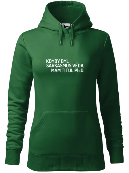 Dámská mikina Kdyby byl sarkasmus věda, mám titul Ph.D.