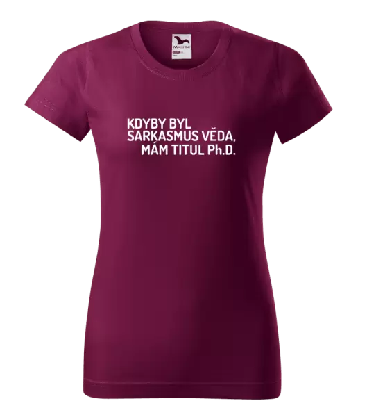 Dámské tričko Kdyby byl sarkasmus věda, mám titul Ph.D.
