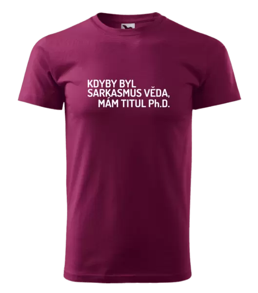 Pánské tričko Kdyby byl sarkasmus věda, mám titul Ph.D. 