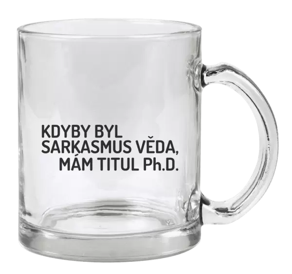 Hrnek Kdyby byl sarkasmus věda, mám titul Ph.D.