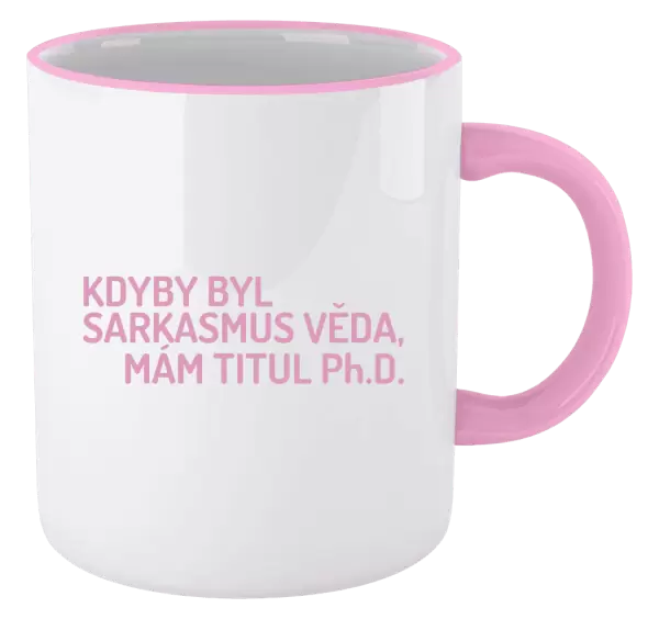 Hrnek Kdyby byl sarkasmus věda, mám titul Ph.D.