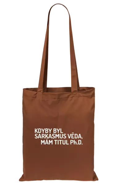 Látková taška Kdyby byl sarkasmus věda, mám titul Ph.D. 
