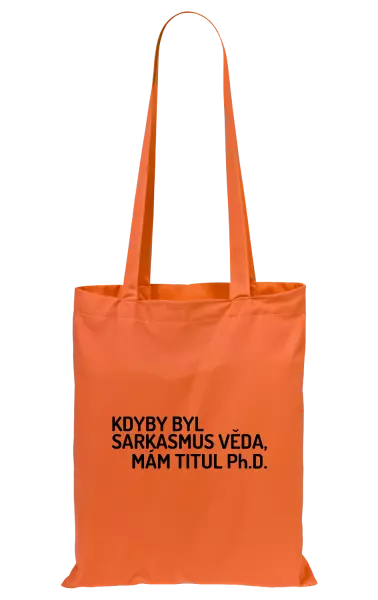 Látková taška Kdyby byl sarkasmus věda, mám titul Ph.D. 