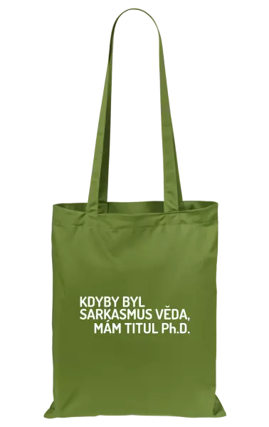 Látková taška Kdyby byl sarkasmus věda, mám titul Ph.D. 
