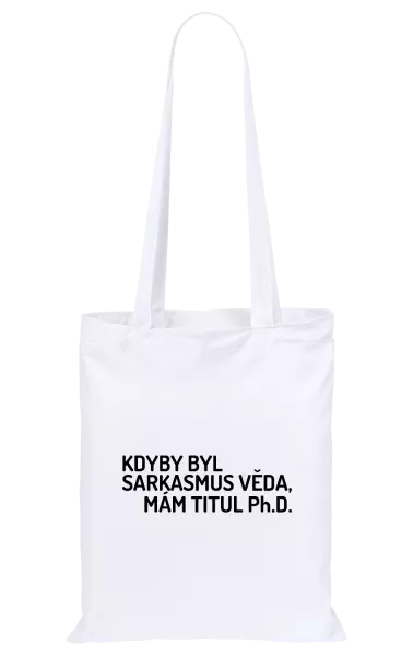 Látková taška Kdyby byl sarkasmus věda, mám titul Ph.D.