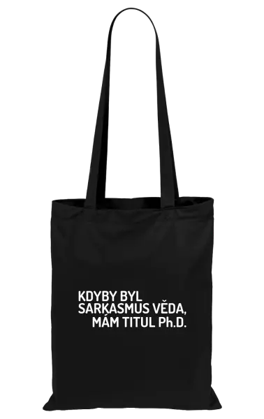 Látková taška Kdyby byl sarkasmus věda, mám titul Ph.D.