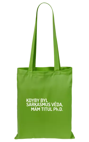 Látková taška Kdyby byl sarkasmus věda, mám titul Ph.D. 