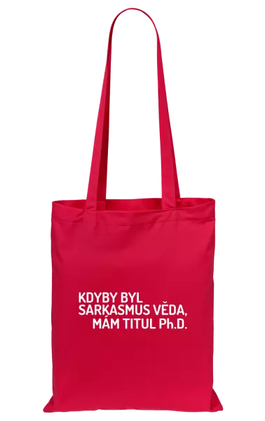 Látková taška Kdyby byl sarkasmus věda, mám titul Ph.D. 