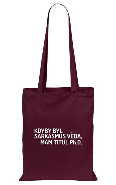 Látková taška Kdyby byl sarkasmus věda, mám titul Ph.D.