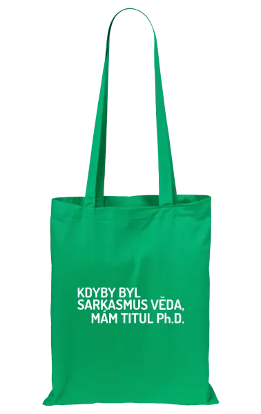 Látková taška Kdyby byl sarkasmus věda, mám titul Ph.D.