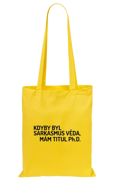 Látková taška Kdyby byl sarkasmus věda, mám titul Ph.D.