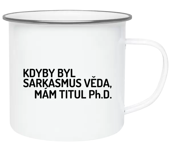 Plecháček Kdyby byl sarkasmus věda, mám titul Ph.D.