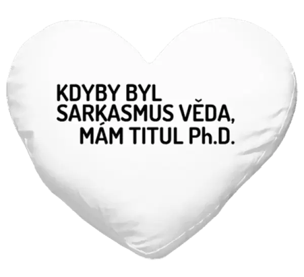 Polštář Kdyby byl sarkasmus věda, mám titul Ph.D.