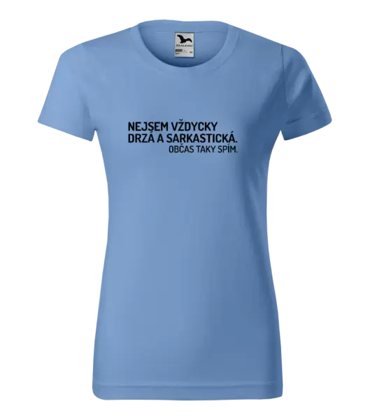 Dámské tričko Nejsem vždycky sarkastická. Občas taky spím.