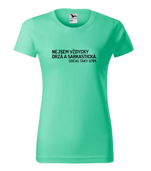 Dámské tričko Nejsem vždycky sarkastická. Občas taky spím.