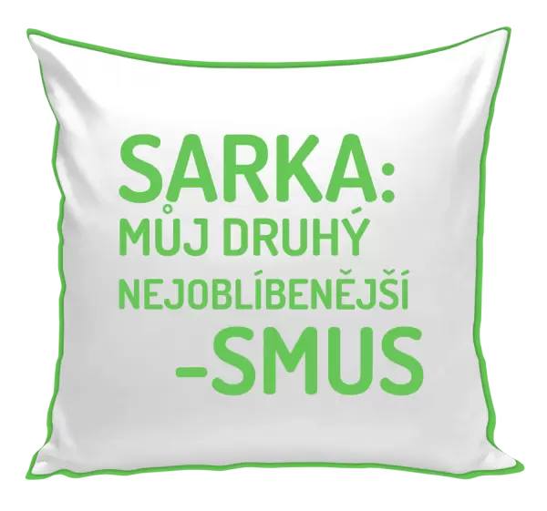 Polštář Sarka- můj druhý nejoblíbenější -smus