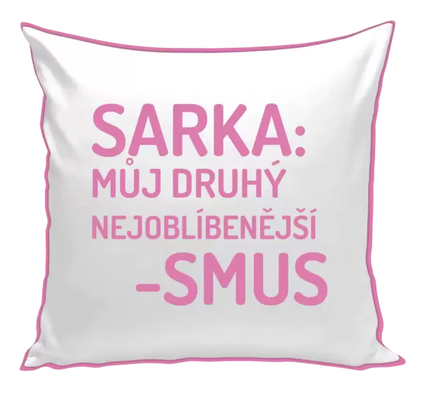 Polštář Sarka- můj druhý nejoblíbenější -smus