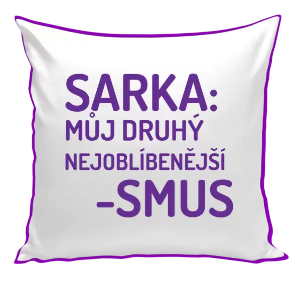 Polštář Sarka- můj druhý nejoblíbenější -smus