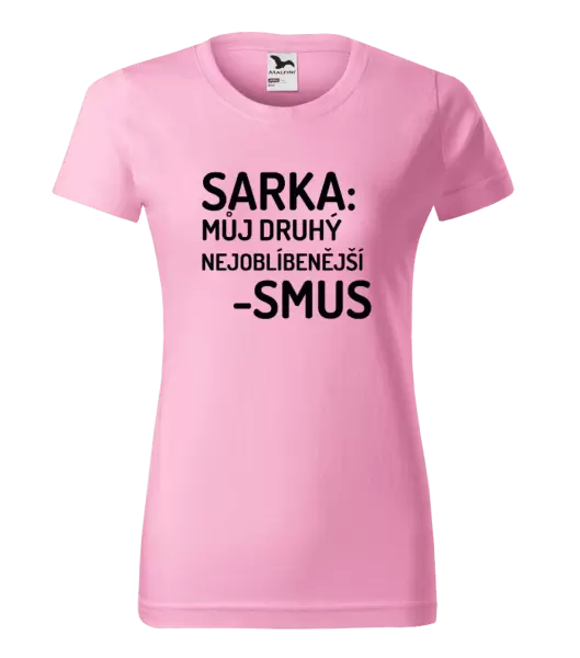 Dámské tričko Sarka- můj druhý nejoblíbenější -smus