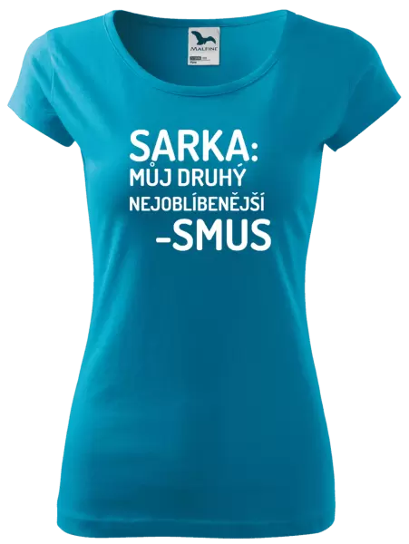 Dámské tričko Sarka- můj druhý nejoblíbenější -smus