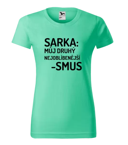 Dámské tričko Sarka- můj druhý nejoblíbenější -smus