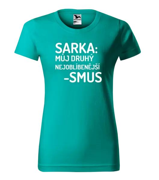Dámské tričko Sarka- můj druhý nejoblíbenější -smus