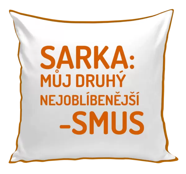 Polštář Sarka- můj druhý nejoblíbenější -smus
