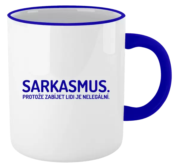 Hrnek Sarkasmus. Protože zabíjet lidi je nelegální.