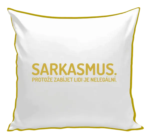 Polštář Sarkasmus. Protože zabíjet lidi je nelegální.