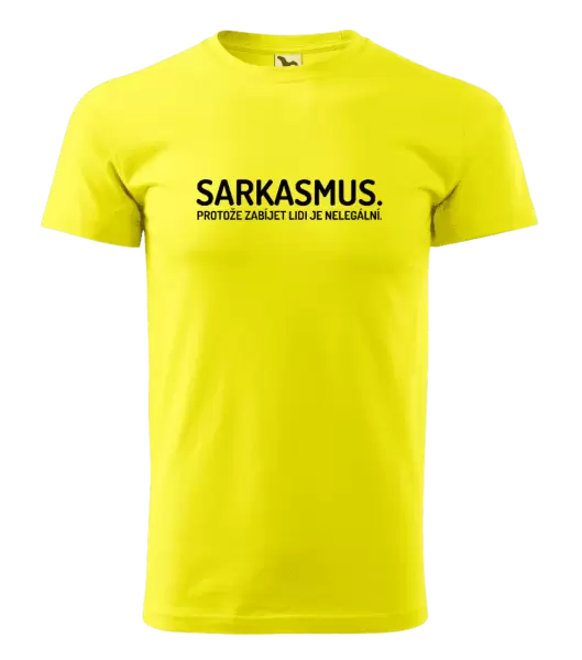 Pánské tričko Sarkasmus. Protože zabíjet lidi je nelegální.