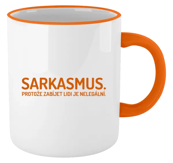 Hrnek Sarkasmus. Protože zabíjet lidi je nelegální.