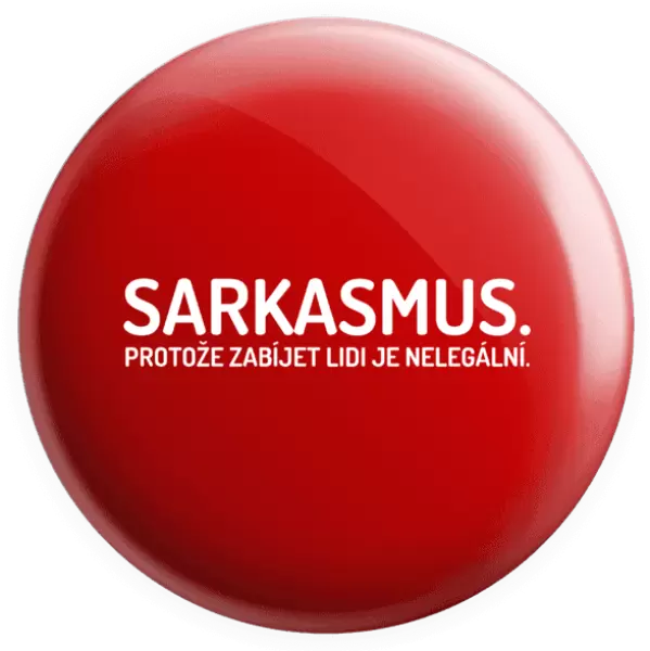 Placka Sarkasmus. Protože zabíjet lidi je nelegální.