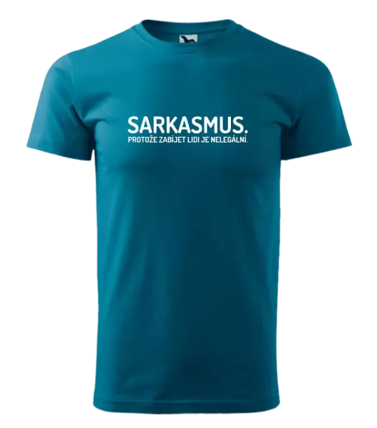 Pánské tričko Sarkasmus. Protože zabíjet lidi je nelegální.