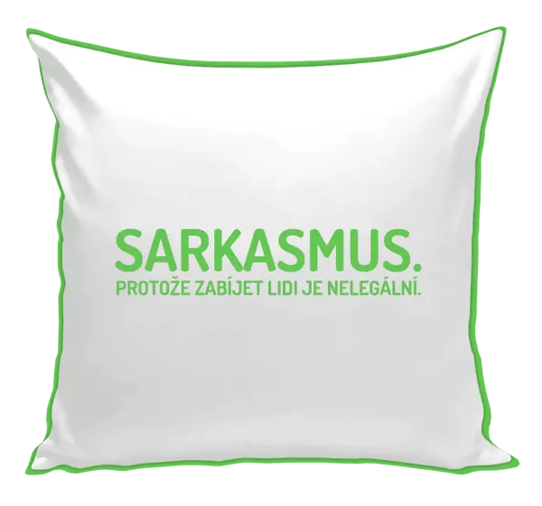 Polštář Sarkasmus. Protože zabíjet lidi je nelegální.
