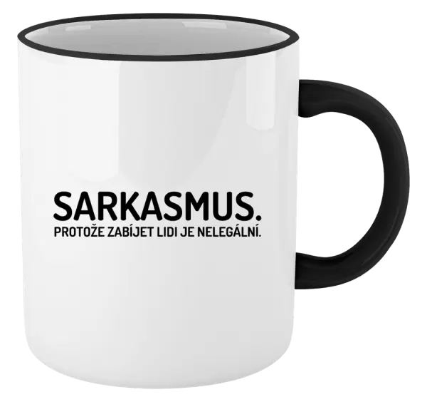 Hrnek Sarkasmus. Protože zabíjet lidi je nelegální.