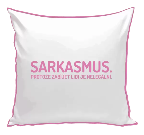 Polštář Sarkasmus. Protože zabíjet lidi je nelegální.