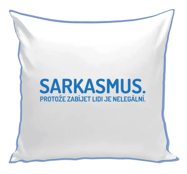 Polštář Sarkasmus. Protože zabíjet lidi je nelegální.