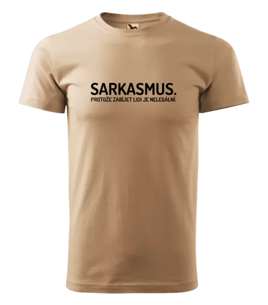 Pánské tričko Sarkasmus. Protože zabíjet lidi je nelegální.