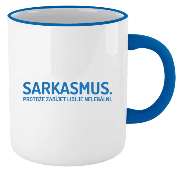 Hrnek Sarkasmus. Protože zabíjet lidi je nelegální.