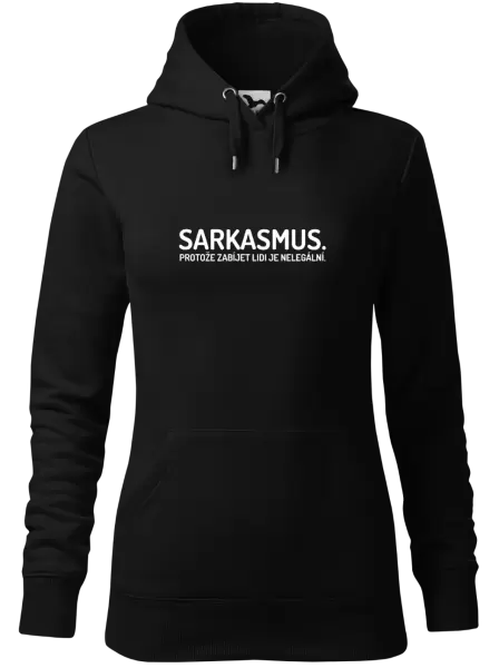 Dámská mikina Sarkasmus. Protože zabíjet lidi je nelegální.