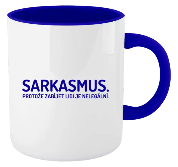 Hrnek Sarkasmus. Protože zabíjet lidi je nelegální.