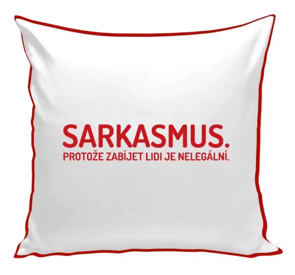 Polštář Sarkasmus. Protože zabíjet lidi je nelegální.