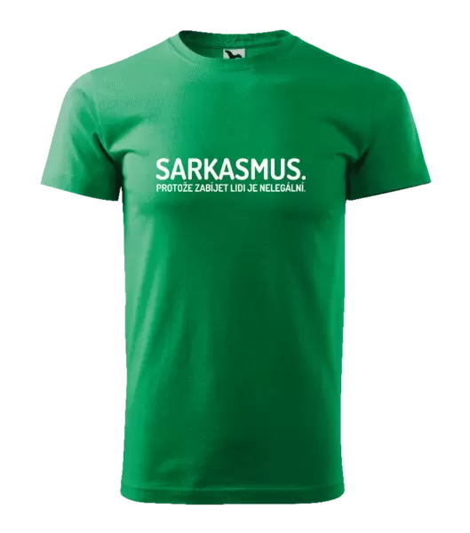 Pánské tričko Sarkasmus. Protože zabíjet lidi je nelegální.