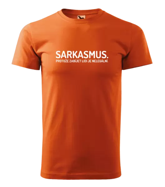 Pánské tričko Sarkasmus. Protože zabíjet lidi je nelegální.