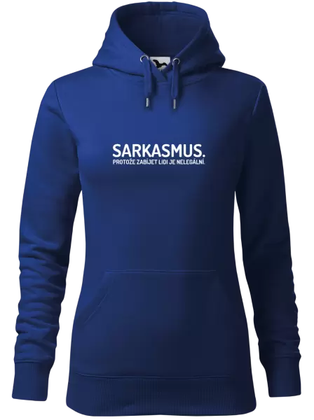 Dámská mikina Sarkasmus. Protože zabíjet lidi je nelegální.