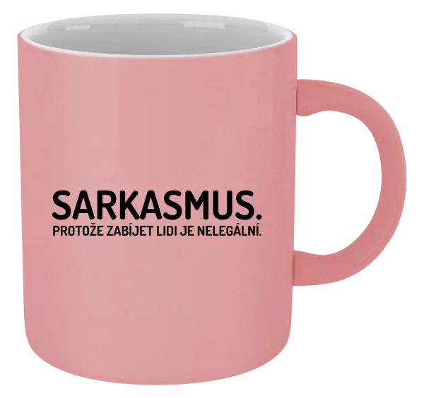 Metalický hrnek Sarkasmus. Protože zabíjet lidi je nelegální.