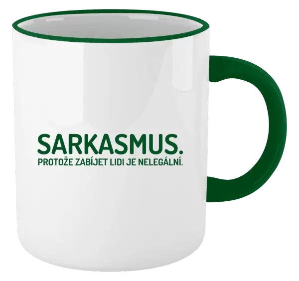Hrnek Sarkasmus. Protože zabíjet lidi je nelegální.