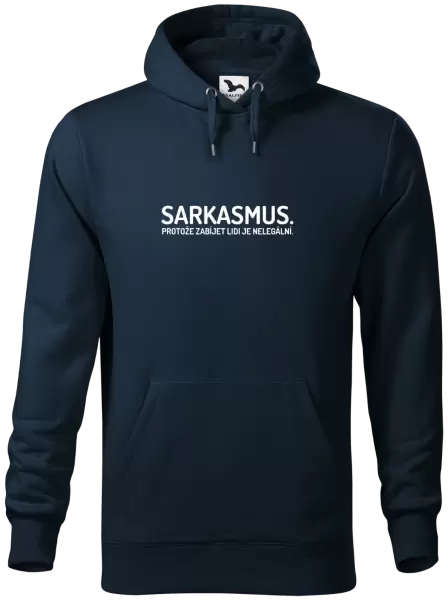 Pánská mikina Sarkasmus. Protože zabíjet lidi je nelegální.