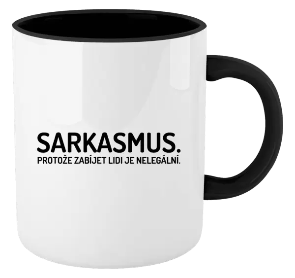 Hrnek Sarkasmus. Protože zabíjet lidi je nelegální.